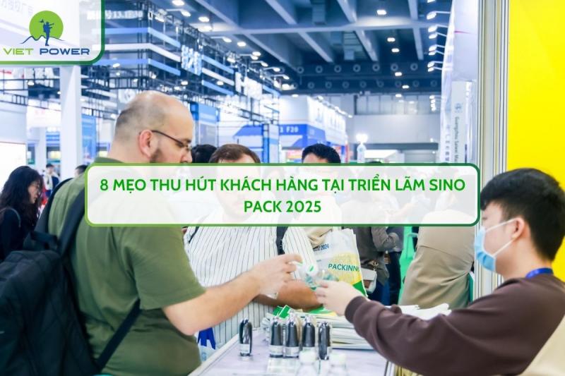 8 Mẹo Thu Hút Khách Hàng Tại Triển Lãm SINO PACK 2025