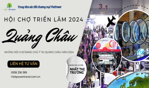 CÁC TOUR HỘI CHỢ TRIỂN LÃM ĐÁNG CHÚ Ý TẠI QUẢNG CHÂU [CẬP NHẬT NĂM 2024]
