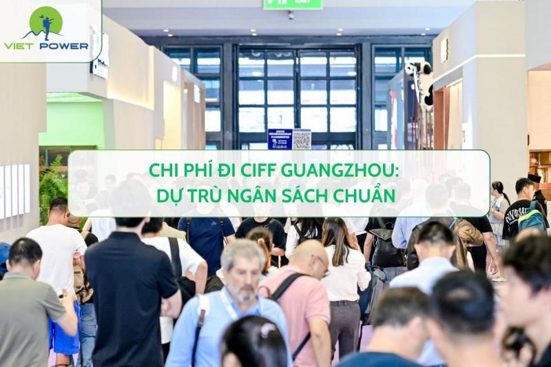 Chi Phí Đi CIFF Guangzhou: Dự Trù Ngân Sách Chuẩn