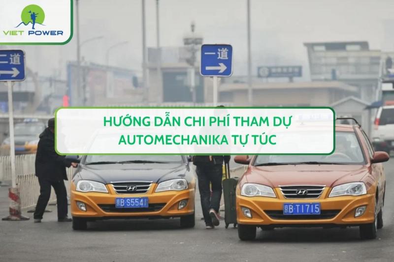 Hướng Dẫn Chi Phí Tham Dự Automechanika Tự Túc