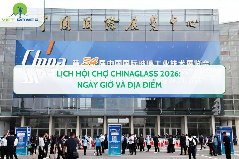 Lịch hội chợ ChinaGlass 2026: ngày giờ và địa điểm