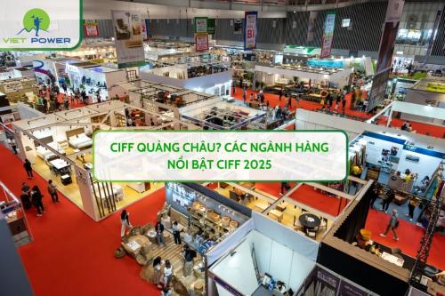 CIFF Quảng Châu? Các Ngành Hàng Nổi Bật CIFF 2025