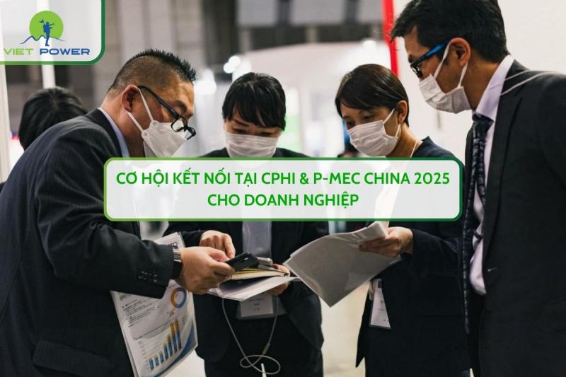 Cơ Hội Kết Nối Tại CPHI & P-MEC China 2025 Cho Doanh Nghiệp