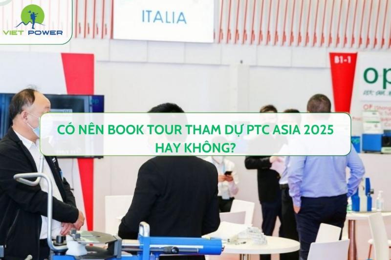 Có nên book tour tham dự PTC Asia 2025 hay không?