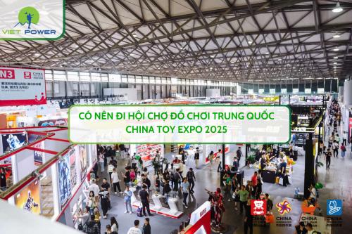 Có nên đi hội chợ đồ chơi Trung Quốc China Toy Expo 2025