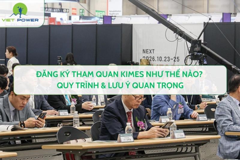 Đăng Ký Tham Quan KIMES Như Thế Nào? Quy Trình & Lưu Ý Quan Trọng