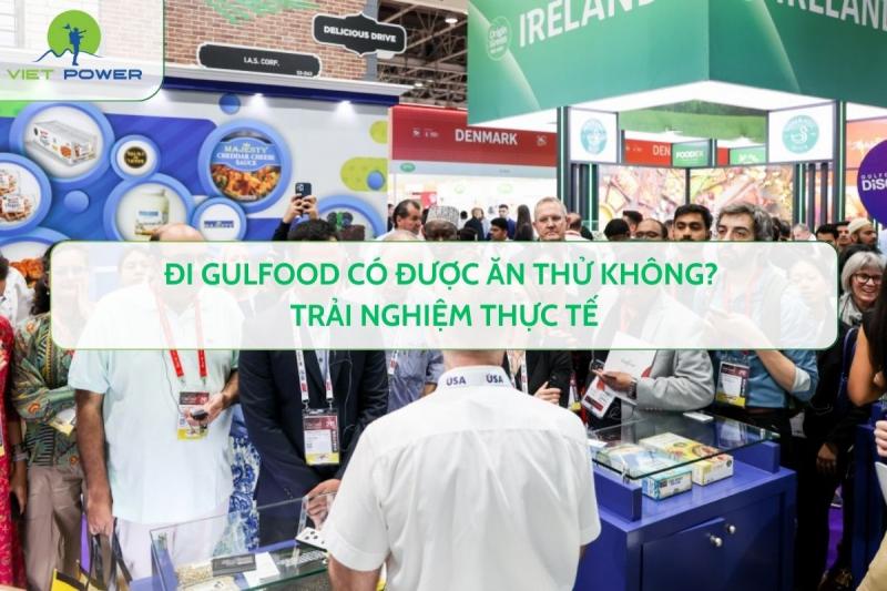 Đi Gulfood Có Được Ăn Thử Không? Trải Nghiệm Thực Tế