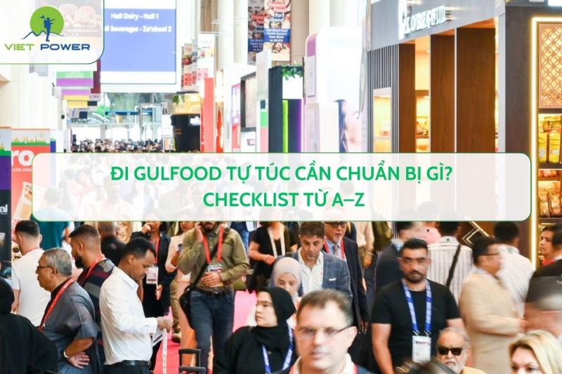 Đi Gulfood Tự Túc Cần Chuẩn Bị Gì? Checklist Từ A–Z