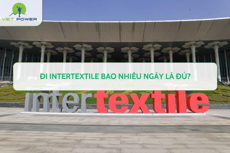 Đi INTERTEXTILE Bao Nhiêu Ngày Là Đủ?