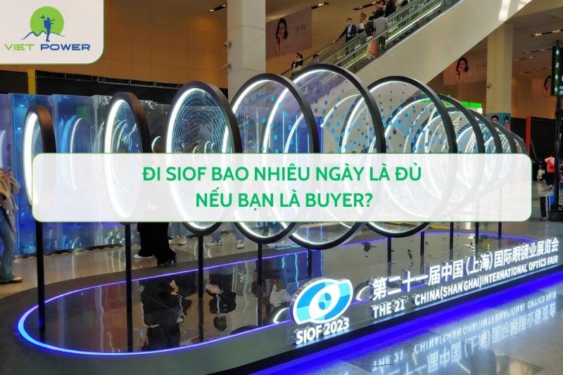 Đi SIOF Bao Nhiêu Ngày Là Đủ Nếu Bạn Là Buyer?