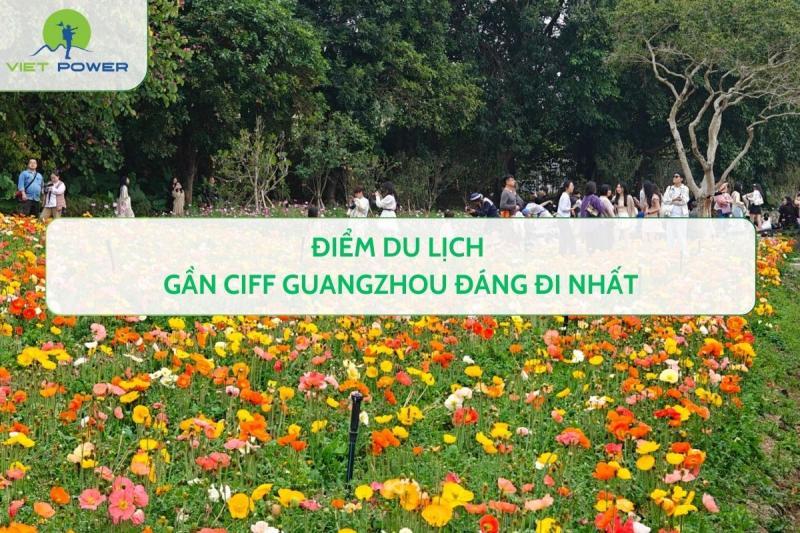Điểm Du Lịch Gần CIFF Guangzhou Đáng Đi Nhất
