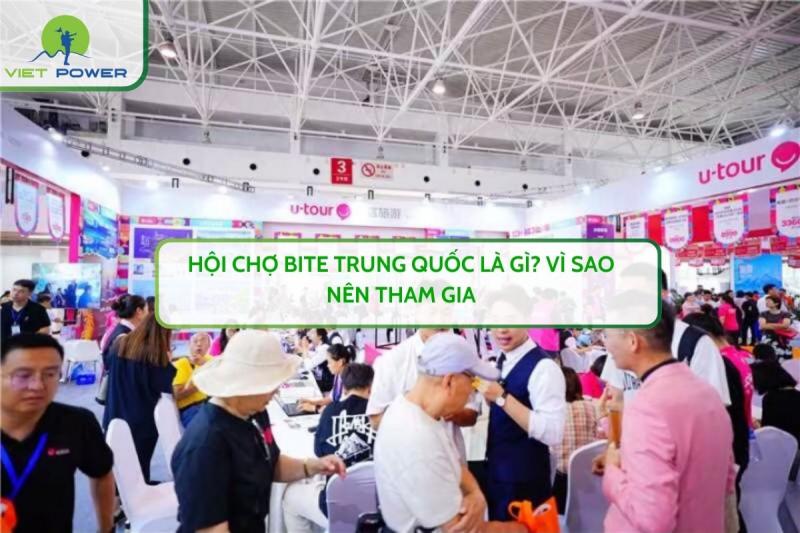 Hội Chợ BITE Trung Quốc Là Gì? Vì Sao Nên Tham Gia