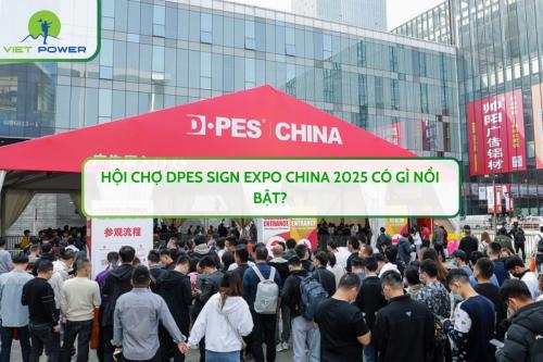 Hội Chợ DPES SIGN EXPO CHINA 2026 Có Gì Nổi Bật?