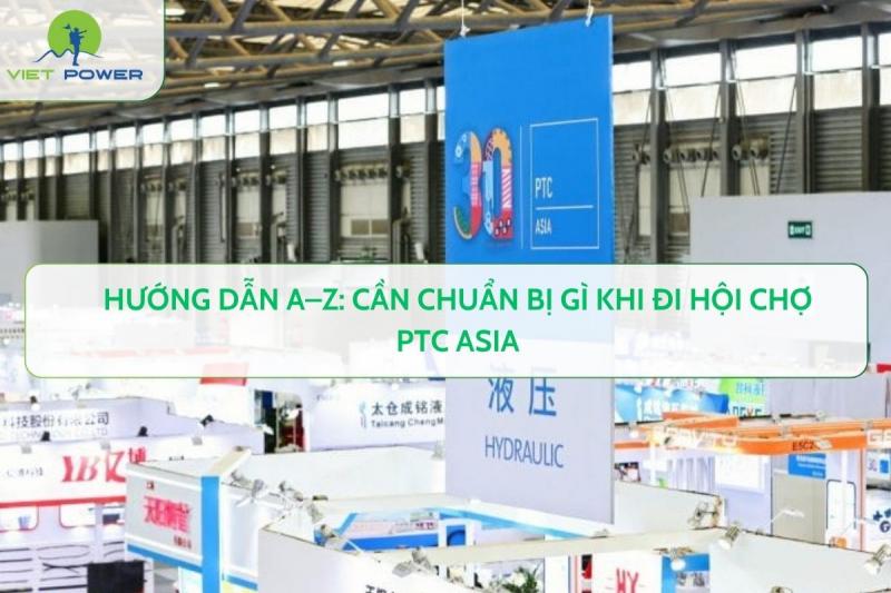 Hướng Dẫn A–Z: Cần Chuẩn Bị Gì Khi Đi Hội Chợ PTC Asia