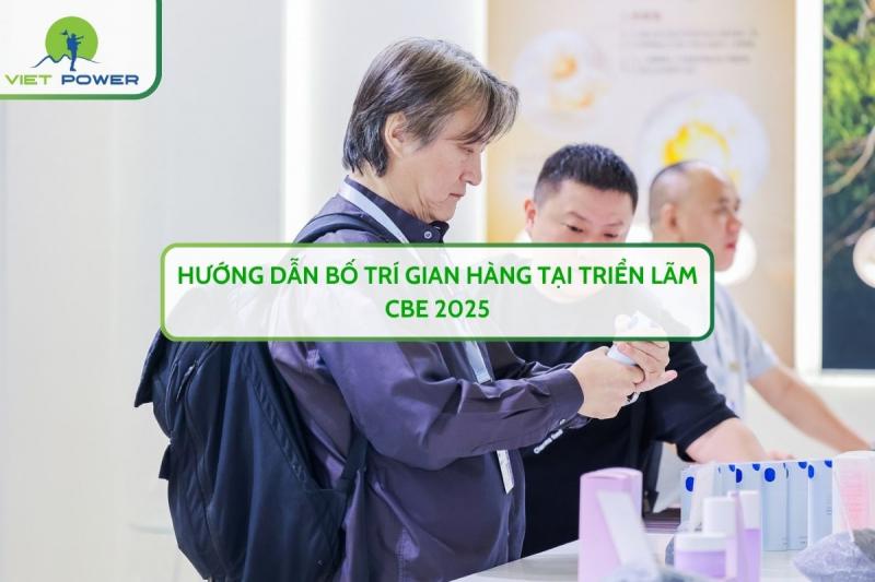 Hướng Dẫn Bố Trí Gian Hàng Tại Triển Lãm CBE 2025