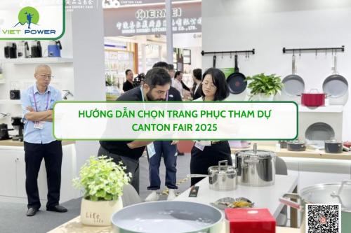 Hướng Dẫn Chọn Trang Phục Tham Dự Canton Fair 2025