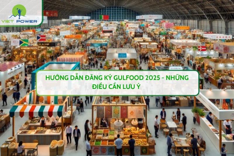 Hướng Dẫn Đăng Ký Gulfood 2025 - Những Điều Cần Lưu Ý 
