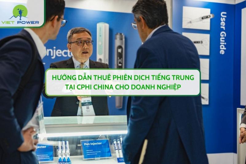 Hướng Dẫn Thuê Phiên Dịch Tiếng Trung Tại CPHI China Cho Doanh Nghiệp