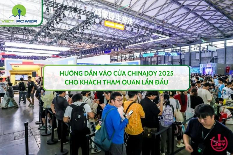 Hướng Dẫn Vào Cửa CHINAJOY 2025 Cho Khách Tham Quan Lần Đầu