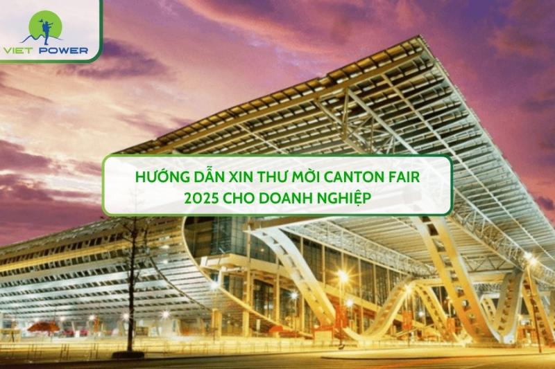 Hướng Dẫn Xin Thư Mời CANTON FAIR 2025 Cho Doanh Nghiệp