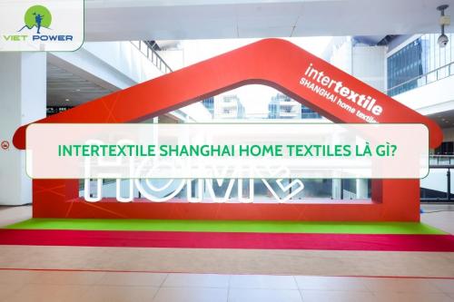 INTERTEXTILE Shanghai Home Textiles Là Gì?