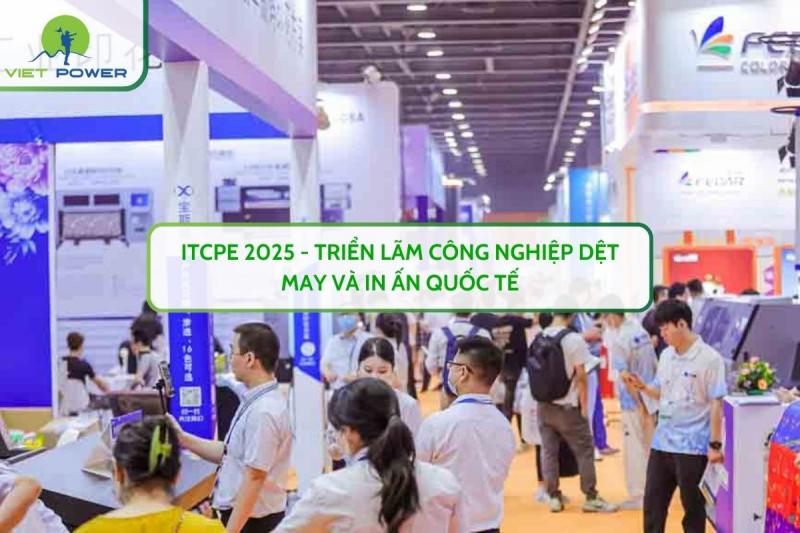 ITCPE 2025 - Triển Lãm Công Nghiệp Dệt May Và In Ấn Quốc Tế