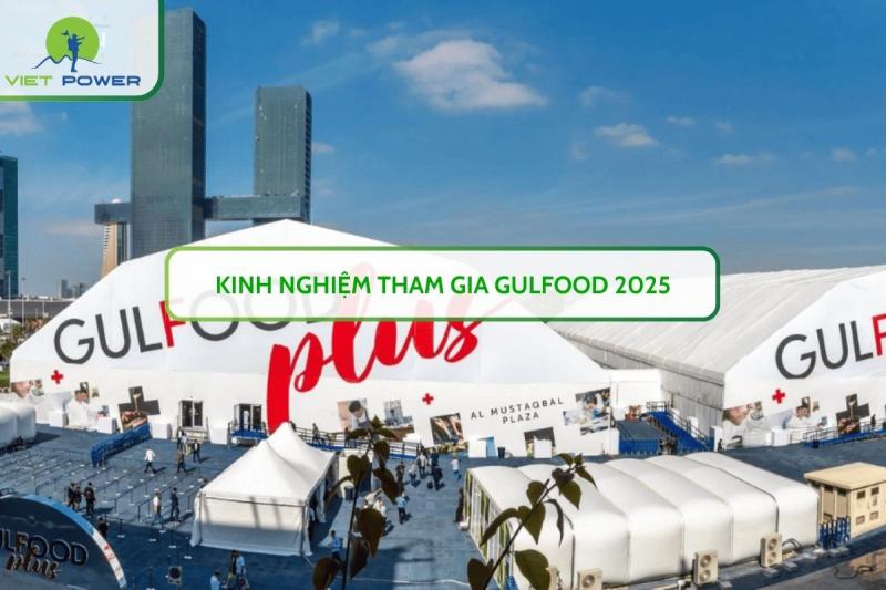 Kinh Nghiệm Tham Gia Gulfood 2025