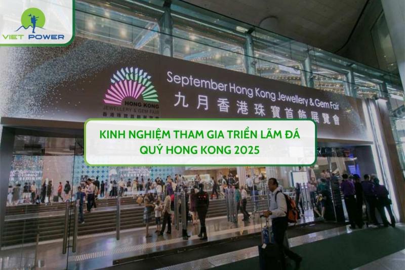 Kinh Nghiệm Tham Gia Triển Lãm Đá Quý Hong Kong 2025