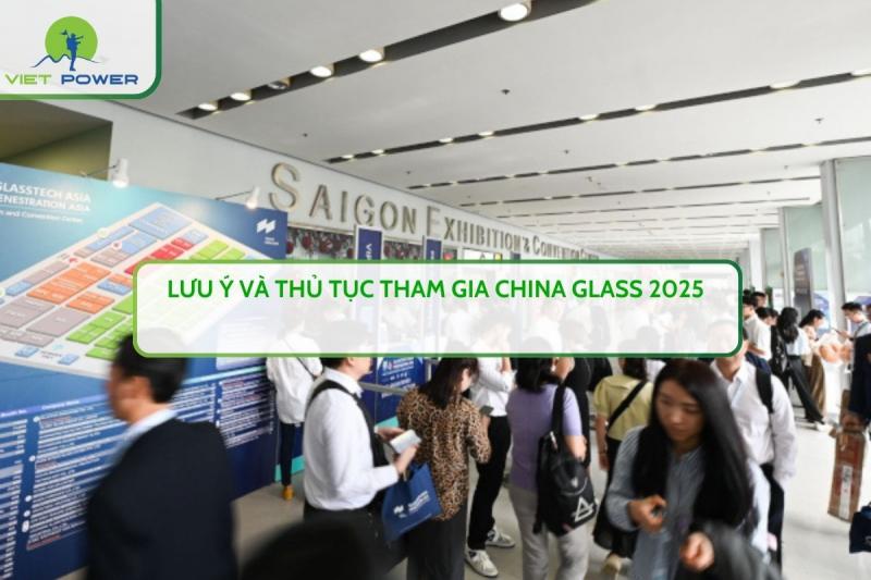 LƯU Ý VÀ THỦ TỤC THAM GIA CHINA GLASS 2025