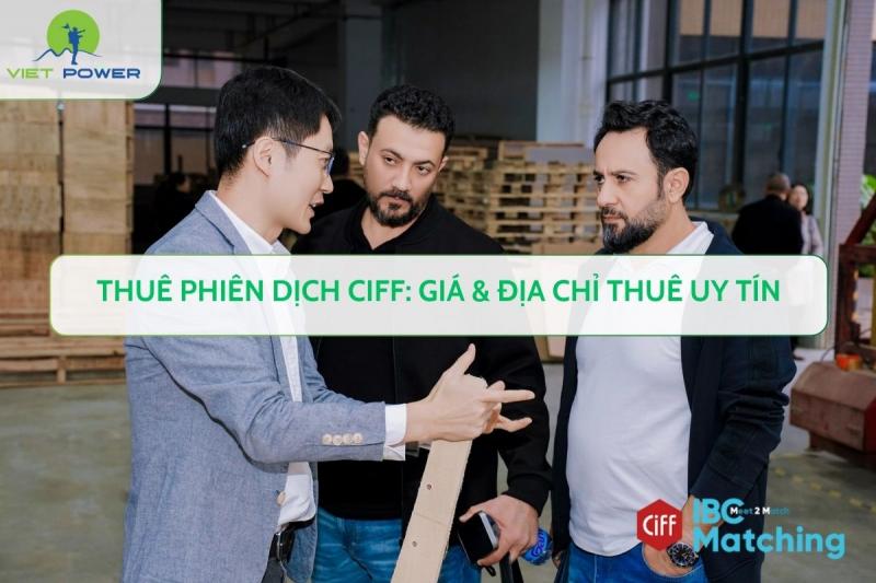Thuê phiên dịch CIFF: Giá & Địa chỉ thuê uy tín