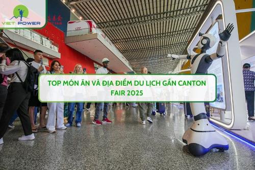 Top Món Ăn Và Địa Điểm Du Lịch Gần CANTON FAIR 2025