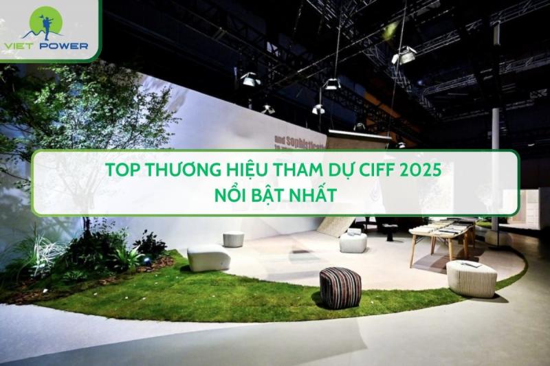 Top Thương Hiệu Tham Dự Ciff 2025 Nổi Bật Nhất