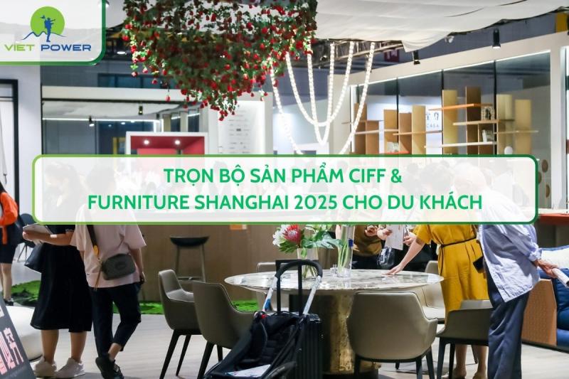 Trọn Bộ Sản Phẩm Ciff & Furniture Shanghai 2025 Cho Du Khách