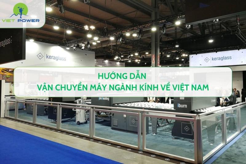 Hướng dẫn vận chuyển máy ngành kính về Việt Nam