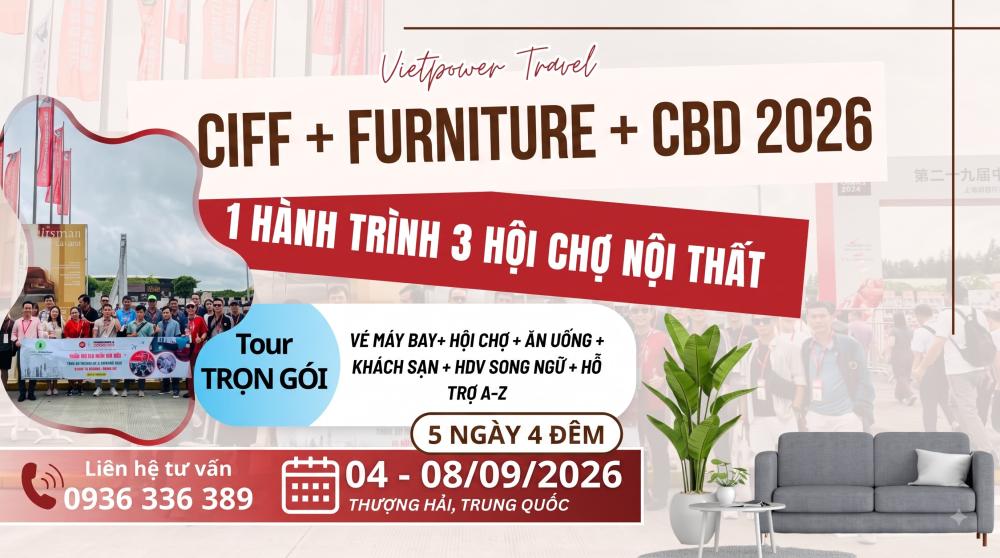 Tour Hội Chợ Nội Thất CIFF + Furniture + CBD Thượng Hải 2026 (5N4Đ)